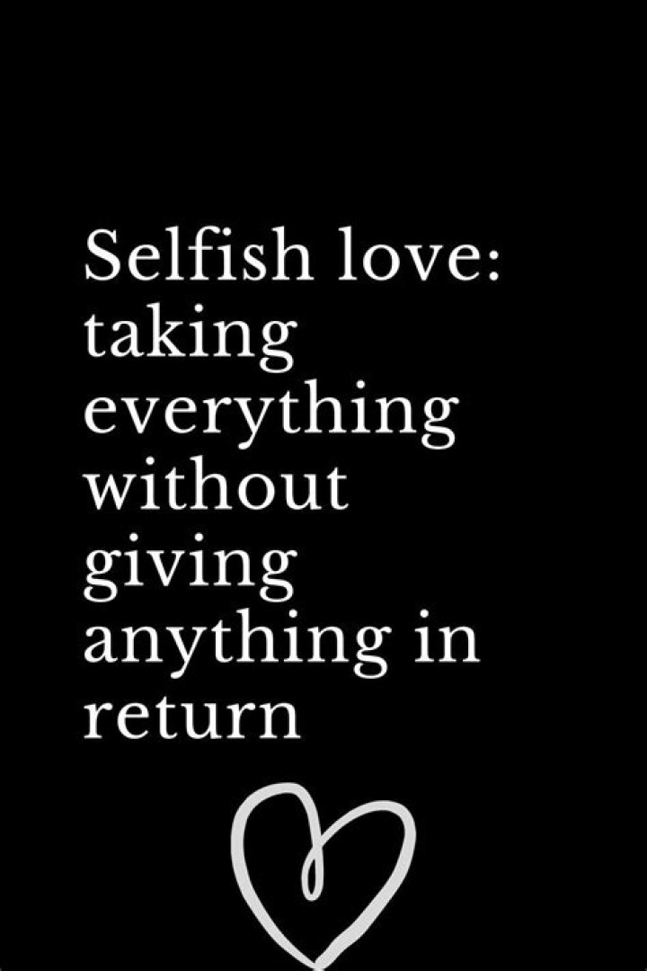 Selfish love taking everything without giving anything in return