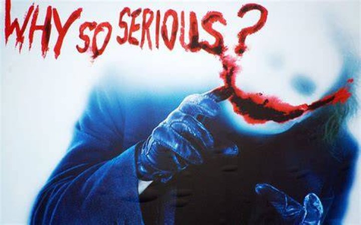 Why so serious?